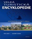 Kniha: Velká turistická encyklopedie Jihomoravský kraj - Jihomoravský kraj - Petr David, Vladimír Soukup