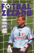 Kniha: Fotbal zezadu - Ze vzpom.brankáře J.Stejskala - František Jenčík, Petr Jirák