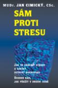 Kniha: Sám proti stresu - Jak se ubránit stresu a udržet duševní rovnováhu - Jan Cimický