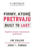 Kniha: Firmy, ktoré pretrvajú Built to last - Úspešné návyky vizionárskych spoločností - Jim Collins, Jerry I. Porras