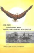 Kniha: Jak Češi v předminulém století osídlovali americkou prérii - Dějiny Čechů ve státu South Dakota - Přemysl Tvaroh