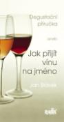 Kniha: Degustační příručka - aneb Jak přijít vínu na jméno - Jan Stávek