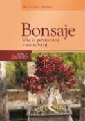 Kniha: Bonsaje - Vše o pěstování a tvarování - Miloslav Ryšán