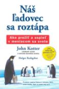 Kniha: Náš ľadovec sa roztápa - Ako prežiť a uspieť v meniacom sa svete - Engelbert Kötter, John Kotter