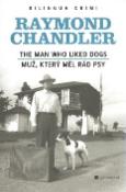 Kniha: Muž, který měl rád psy, The Man Who Liked Dogs - Raymond Chandler