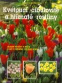 Kniha: Kvetoucí cibulovité a hlíznaté rostliny - Jejich využití a péče o ně v průběhu celého roku - Klaas T. Noordhuis