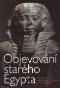 Kniha: Objevování starého Egypta - Půlstoletí českých egyptologických výzkumů ve stínu pyramid - Miroslav Verner
