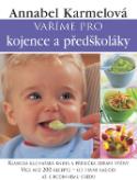Kniha: Vaříme pro kojence a předškoláky - Klasická kuchařská kniha a příručka zdravé výživy - Annabel Karmelová