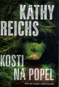 Kniha: Kosti na popel - Tváří v tvář záhadě z vlastní minulosti - Kathy Reichs