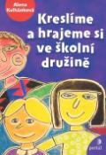 Kniha: Kreslíme a hrajeme si ve školní družině - Alena Kulhánková