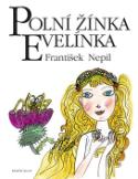 Kniha: Polní žínka Evelínka - František Nepil