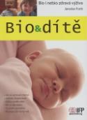 Kniha: Bio & dítě - Bio i nebio zdravá výživa - Foršt Jaroslav