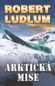 Kniha: Arktická mise - Robert Ludlum