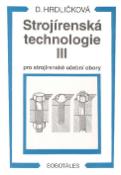 Kniha: Strojírenská technologie III pro strojírenské učební obory - Dobroslava Hrdličková