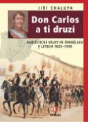 Kniha: Don Carlos a ti druzí - Karlistické války ve Španělsku v letech 1833-1939 - Jiří Chalupa
