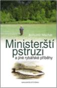 Kniha: Ministerští pstruzi - A jiné rybářské příběhy - Bohumír Machát