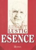 Kniha: Esence - Arnošt Lustig