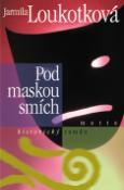 Kniha: Pod maskou smích - Jarmila Loukotková