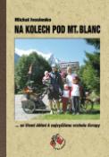 Kniha: Na kolech pod Mt. Blanc - Se třemi dětmi k nejvyššímu vrcholu Evropy - Michal Ivasienko