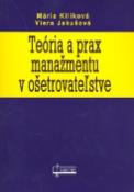 Kniha: Teória a prax manažmentu v ošetrovateľstve - Mária Kilíková, Viera Jakušová