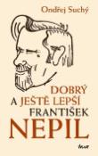 Kniha: Dobrý a ještě lepší František Nepil - Ondřej Suchý