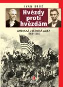 Kniha: Hvězdy proti hvězdám - Americká občanská válka 1861-1865 - Ivan Brož