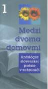 Kniha: Medzi dvoma domovmi 1 - Antológia slovenskej poézie v zahraničí - Anton Baláž