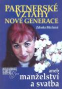 Kniha: Partnerské vztahy nové generace - aneb Manželství a svatba - Zdenka Blechová