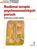 Kniha: Rodinná terapie psychosomatických poruch - Ludmila Trapková, Vladislav Chvála