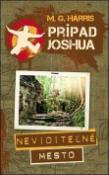 Kniha: Prípad Joshua - Neviditeľné mesto - M. G. Harris