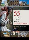 Kniha: 55 loveliest gothic sights in Slovakia - Alexander Vojček, Stanislav Bellan