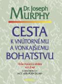 Kniha: Cesta k vnútornému a vonkajšiemu bohatstvu - Vaše myslenie určuje váš život - Joseph Murphy