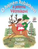 Kniha: O hajném Robátkovi a jelenu Větrníkovi - Václav Čtvrtek