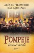 Kniha: Pompeje Živoucí město - Alex Butterworth, Ray Laurenc
