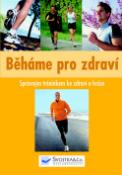 Kniha: Běháme pro zdraví - Správným tréninkem ke zdraví a kráse - autor neuvedený