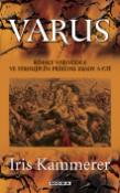 Kniha: Varus - Římský vojevůdce ve strhujím příběhu zrady a cti - Iris Kammerer
