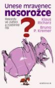 Kniha: Unese mravenec nosorožce? - Rekordy ve zvířecí a rostlinné říši - Bruno P. Kremer, Klaus Richarz, neuvedené