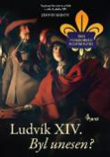 Kniha: Ludvík XIV. Byl unesen? - Únos v katakombách, Milostné pletky - Jean D’aillon