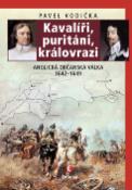 Kniha: Kavalíři, rebelové a královrazi - Anglická občanská válka 1642-1649 - Pavel Vodička