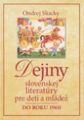 Kniha: Dejiny slovenskej literatúry pre deti a mládež do roku 1960 - Ondrej Sliacky