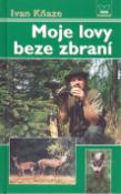 Kniha: Moje lovy beze zbraní - Ivan Kňaze