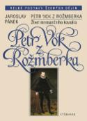 Kniha: Petr Vok z Rožmberka - Život renesančního kavalíra - Jaroslav Pánek