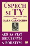Kniha: Úspech si Ty - alebo niekoľko nezištných rád podľa Dala Carnegiho ako sa stať obľúbený a bohatý - Dale Carnegie