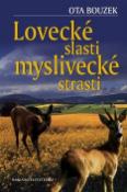Kniha: Lovecké slasti, myslivecké strasti - Ota Bouzek
