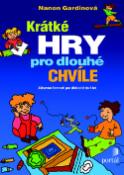 Kniha: Krátké hry pro dlouhé chvíle - Zábavné činnosti pro děti od 2 do 10 let - Nanon Gardinová