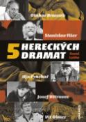 Kniha: Pět hereckých dramat - Otakar Brousek, Stanislav Fišer, Ilja Prachař, Josef Větrovec, Vít Olmer - David Laňka