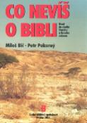 Kniha: Co nevíš o bibli - Úvod do studia Starého a Nového zákona - Miloš Bič, Petr Pokorný