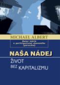 Kniha: Naša nádej - Život bez kapitalizmu - Michael Albert