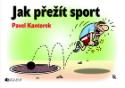 Kniha: Jak přežít sport - Pavel Kantorek