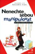 Kniha: Nenechte sebou manipulovat - Jak rozpoznat manipulaci a... - Isabelle Nazare-Aga